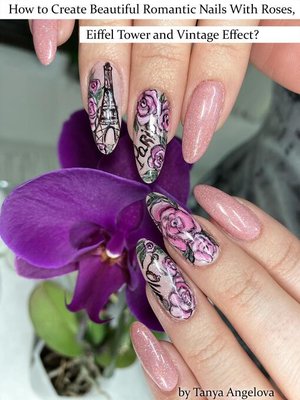 cover image of How to Create Beautiful Romantic Nails With Roses, Eiffel Tower and Vintage Effect?